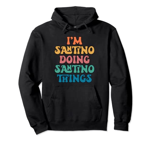 Divertido nombre de Santino, I'm Santino Doing Santino Things Sudadera con Capucha