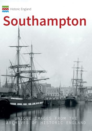 Historic England: Southampton: Unique Images from the Archives of Historic England (Historic England Series)