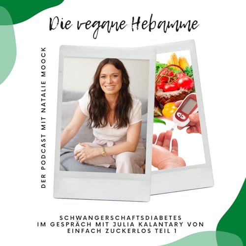 Teil 2 Schwangerschaftsdiabetes - Im Gespräch mit Julia Kalantary von Einfach Zuckerlos