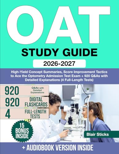 OAT Study Guide: High-Yield Concept Summaries, Score Improvement Tactics to Ace the Optometry Admission Test Exam + 920 Q&As with Detailed Explanations (4 Full-Length Tests)