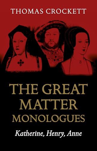 The Great Matter Monologues: Katherine, Henry, Anne