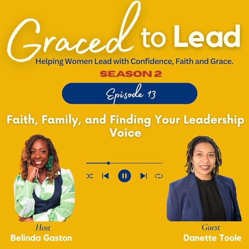 S2/E13: Faith, Family, and Finding Your Leadership Voice with Danette Toole