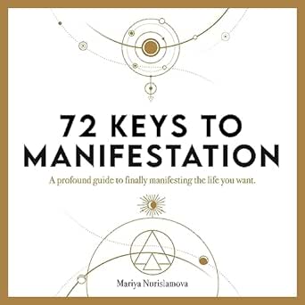 72 Keys to Manifestation: An Ancient Path of a Modern-Day Alchemist