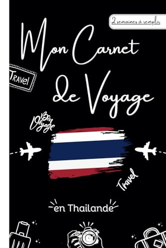 Mon Carnet de Voyage en Thailande: Carnet de Voyage en Thailande à remplir avec vos Plans, Photos et Souvenirs - Planificateur de Voyage pour Préparer son Séjour en Thailande