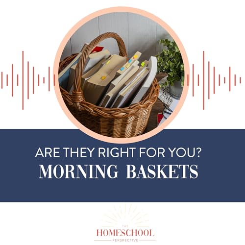 Morning Baskets: Are They Right For Your Homeschool?
