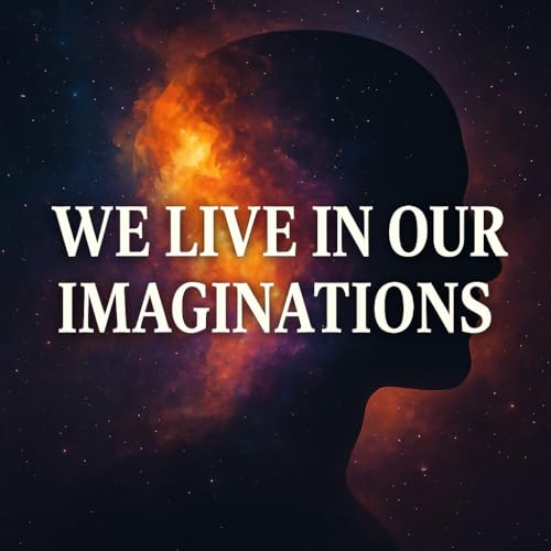 The Human User Manual - Episode 6 - How Your Imagination Shapes Your World!