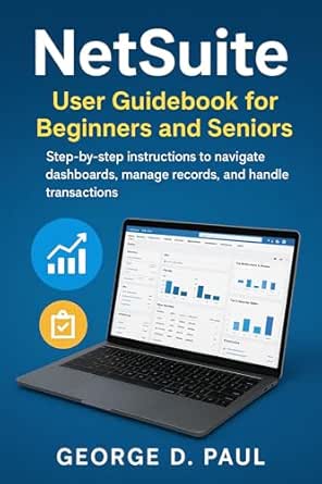 NetSuite User Guidebook for Beginners and Seniors: Step-by-step ...