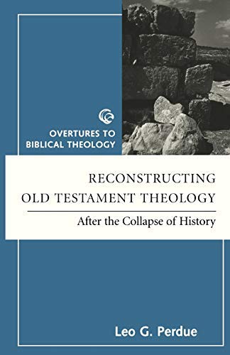 Reconstructing Old Testament Theology: After The Collapse Of History (Overtures to Biblical Theology)