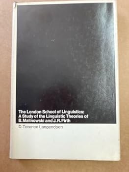 London School of Linguistics: A Study of the Linguistic Theories of B. Malinowski and J. R. Firth