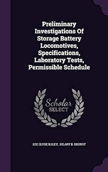 Hardcover Preliminary Investigations Of Storage Battery Locomotives, Specifications, Laboratory Tests, Permissible Schedule Book