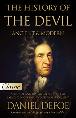 The History of the Devil, Ancient & Modern: A Biblical and Historical Account of Satan's Devices, Fall, and Eternal Judgment (Pure Gold Classics)