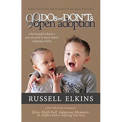 99 DOs and DON'Ts with Open Adoption: What Hopeful Adoptive Parents Need to Know Before Adopting a Baby