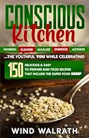Conscious Kitchen: 150 Delicious & Easy to Prepare Raw Food Recipes that include the Super Food HEMP 0973431822 Book Cover