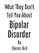 What They Don't Tell You About Bipolar Disorder