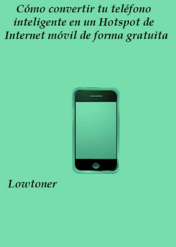 Cómo convertir tu teléfono inteligente en un Hotspot de Internet móvil de forma gratuita (Spanish Ed