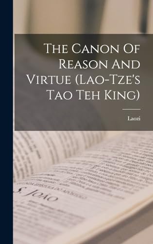 The Canon Of Reason And Virtue (lao-tze's Tao Teh King)