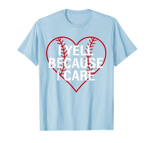 I Yell Because I Care Heart Baseball Lover Funny Sayin Quote T-Shirt