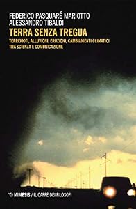 Vedi scheda su Amazon Terra senza tregua. Terremoti, alluvioni, eruzioni, cambiamenti climatici tra scienza e comunicazione