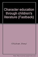 Character education through children's literature (Fastback) 0873676947 Book Cover