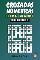Cruzadas Númericas: Cuaderno de Pasatiempos para Adultos y Mayores con Letra Grande, 100 Juegos para Ejercitar la Memoria (Spanish Edition) B0D8H13LLV Book Cover
