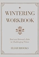Wintering Workbook: Rest and Retreat's Role in Challenging Times B0F6BK26TL Book Cover