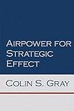  Airpower for Strategic Effect