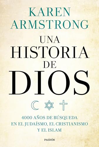 Una historia de Dios: 4000 años de búsqueda en el judaísmo, el cristianismo y el islam (Contextos)