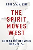 The Spirit Moves West: Korean Missionaries in America