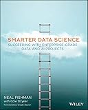 Smarter Data Science: Succeeding with Enterprise-Grade Data and AI Projects