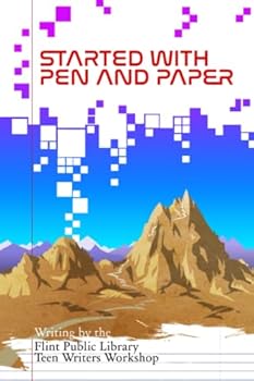 Paperback Started with Pen and Paper: Writing by the Flint Public Library Teen Writers Workshop Book