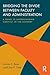 Bridging the Divide between Faculty and Administration: A Guide to Understanding Conflict in the Academy