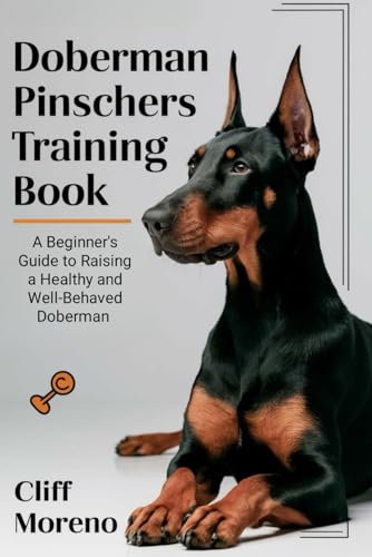 Doberman Pinscher Training Book: A Beginner's Guide to Raising a Healthy and Well-Behaved Doberman