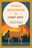 Teton’s Adventure to Jenny Lake: Written and Illustrated by Brianna J. Gretsinger (Teton's Adventure's) B0DBTZSMY9 Book Cover