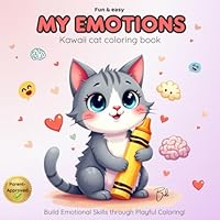 My Emotions: A Kawaii Cat Coloring Book for Kids & Teens – Fun and Easy Way to Build Emotional Skills!: Parent-Approved, Playful Designs to Help ... Anxiety – Perfect for Home & Classroom Use. B0F63PLJSH Book Cover