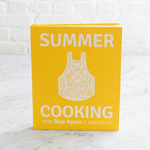 Summer Cooking with Blue Apron: A Collection of Simple, Seasonal Recipes, Vol. 1