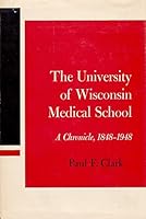 University of Wisconsin Medical School: A Chronicle, 1848-1948 0299043509 Book Cover