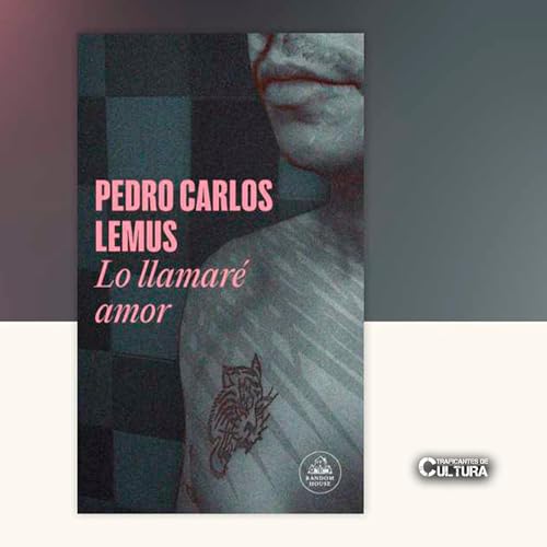Pedro Carlos Lemus, autor de ⁠"Lo Llamar&eacute; Amor" Podcast Por  arte de portada
