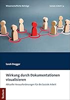 Wirkung Durch Dokumentationen Visualisieren: Aktuelle Herausforderungen Fur Die Soziale Arbeit 3828843824 Book Cover