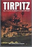 Tirpitz: The Life and Death of Germany's Last Super Battleship
