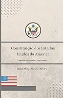 Constituição dos Estados Unidos da America: Traduzida, Comentada e Interpretada 1718197098 Book Cover