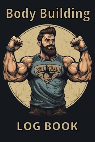 Body Building Log Book: Body Builder workout log and Body measurements Tracker, Body building gifts...