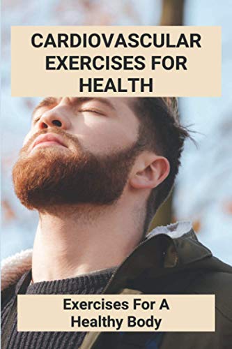 Cardiovascular Exercises For Health: Exercises For A Healthy Body: A Lifeless Stressed Book