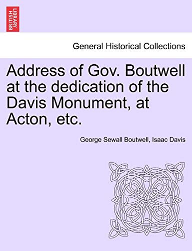 Address of Gov. Boutwell at the Dedication of the Davis Monument, at Acton, Etc.