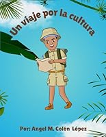 Un Viaje Por La Cultura: Las Aventuras de Angelito Creativo (Spanish Edition) B0DD3V2LM4 Book Cover