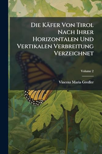 Die Käfer Von Tirol Nach Ihrer Horizontalen Und Vertikalen Verbreitung Verzeichnet: Dascillidae - Schluss; Volume 2