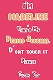 I'M MADELINE That's My Period Journal D'ont touch it Please Thank you: Period tracker Journal For Woman & Girls | 5 Year Monthly Period Calendar | Menstrual Cycle Tracker | PMS Tracker ( Period Diary )