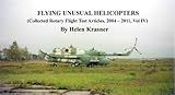 Flying Unusual Helicopters (Collected Rotary Flight Test Articles, 2004 - 2011 Book 4) (En...