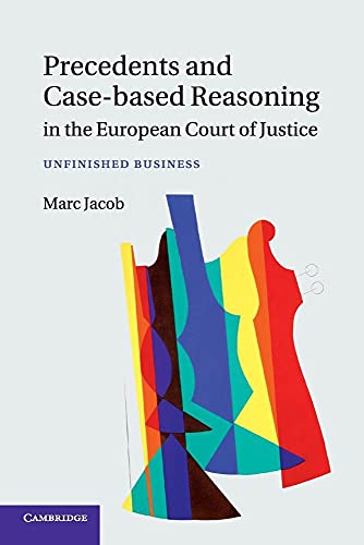 Precedents And Case-Based Reasoning In The European Court Of Justice: Unfinished Business