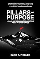 Pillars of Purpose: Leadership Lessons for Achieving a Life of Significance 194557822X Book Cover