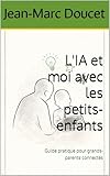  L\'IA et moi avec les petits-enfants: Guide pratique pour grands-parents connectés (l\'IA et moi au quotidien)